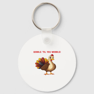 Gobble �Til You Wobble Funny Turkey Classic T-Shir Key Ring