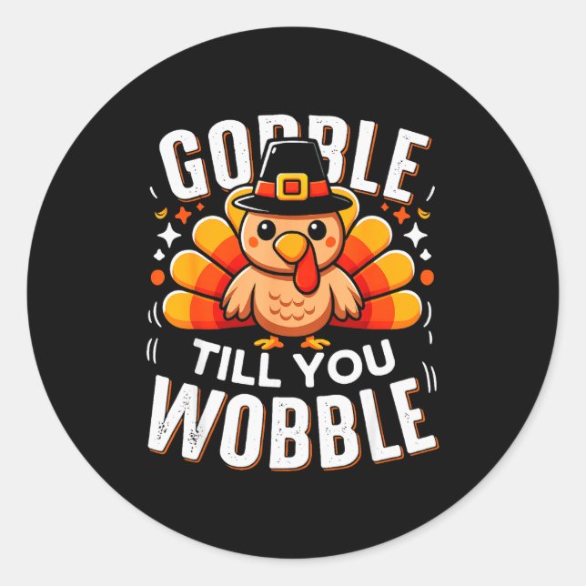 Gobble Til You Wobble Funny Turkey Thanksgiving Da Classic Round Sticker (Front)