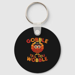 Gobble Til You Wobble Funny Turkey Thanksgiving Da Key Ring