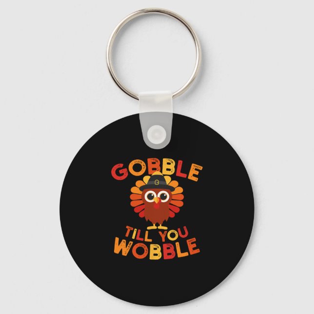 Gobble Til You Wobble Funny Turkey Thanksgiving Da Key Ring (Front)
