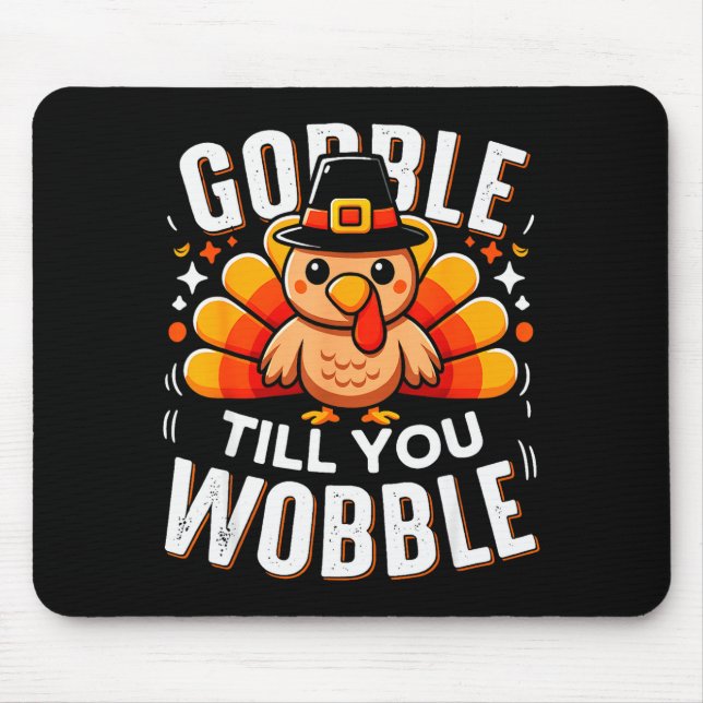 Gobble Til You Wobble Funny Turkey Thanksgiving Da Mouse Mat (Front)