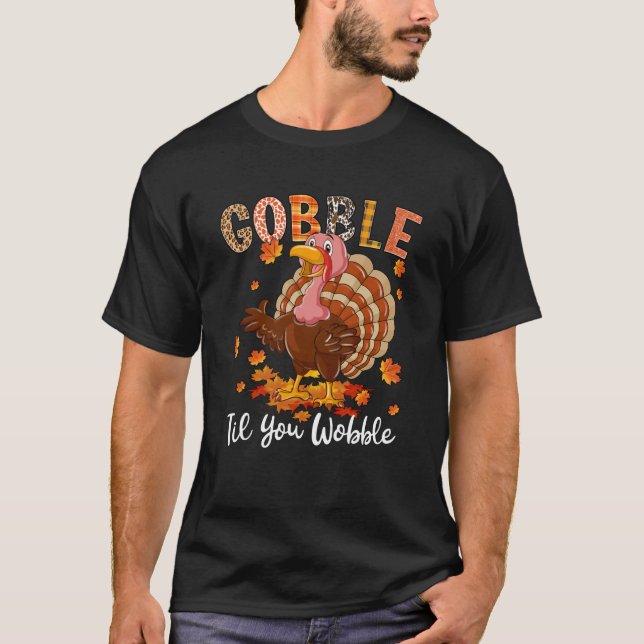 Gobble Til You Wobble Funny Turkey Thanksgiving Me T-Shirt (Front)