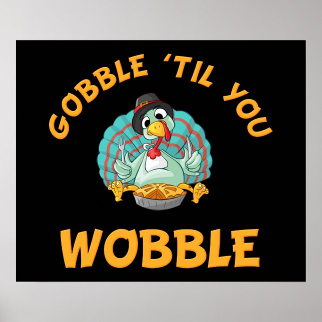 Gobble Til You Wobble Funny Turkey Thanksgiving Poster (Front)