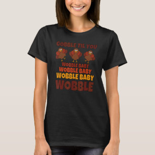 Gobble Til You Wobble Happy Thanksgiving Day  10 T-Shirt