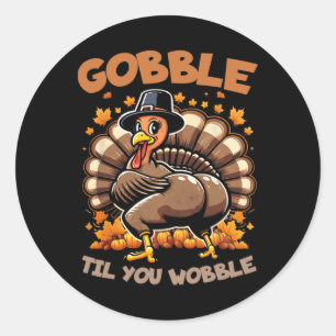 Gobble Til You Wobble Happy Thanksgiving Funny Tur Classic Round Sticker