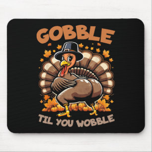 Gobble Til You Wobble Happy Thanksgiving Funny Tur Mouse Mat