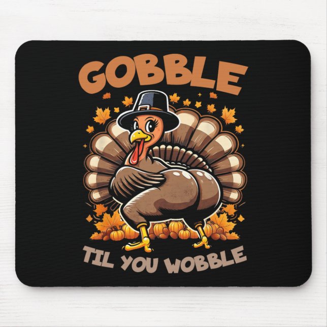 Gobble Til You Wobble Happy Thanksgiving Funny Tur Mouse Mat (Front)