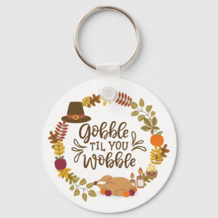 Gobble Til You Wobble Happy Thanksgiving Key Ring