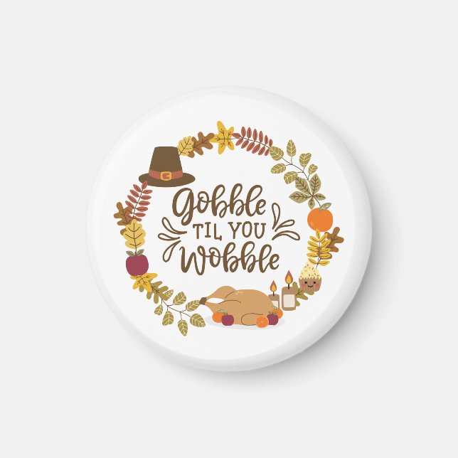 Gobble Til You Wobble Happy Thanksgiving Magnet (Front)