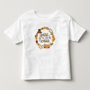 Gobble Til You Wobble Happy Thanksgiving Toddler T-Shirt