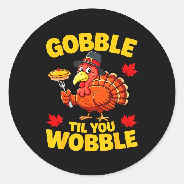 Gobble Til You Wobble Shirt Adult Kids Thanksgivin Classic Round Sticker (Front)