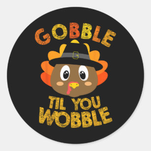 Gobble Til You Wobble Shirt Classic Round Sticker