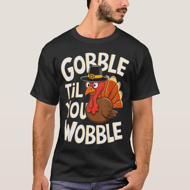 Gobble Til You Wobble Shirt Gobble Gobble Thanksgi (Front)