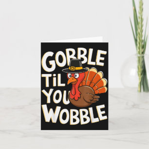 Gobble Til You Wobble Shirt Gobble Gobble Thanksgi Card