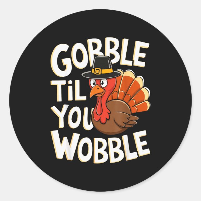 Gobble Til You Wobble Shirt Gobble Gobble Thanksgi Classic Round Sticker (Front)