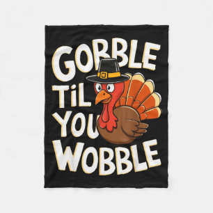 Gobble Til You Wobble Shirt Gobble Gobble Thanksgi Fleece Blanket