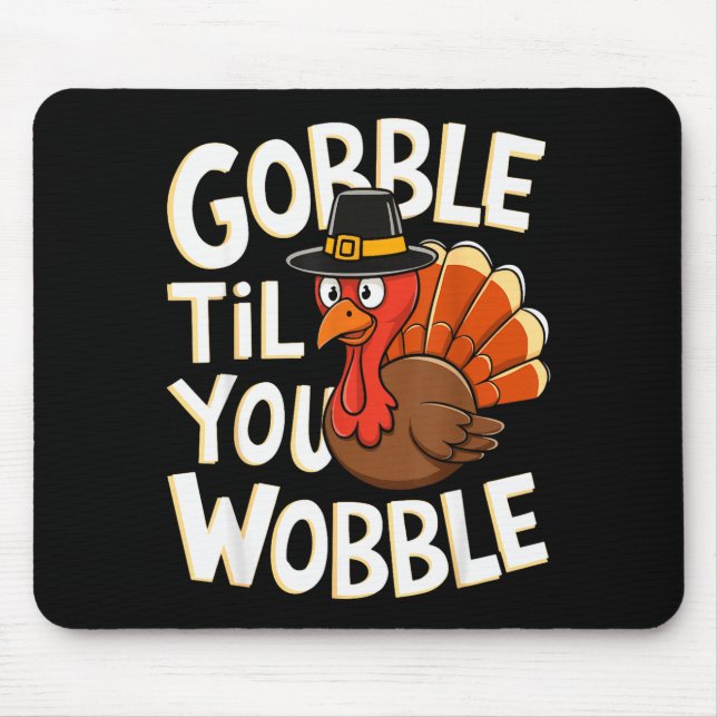 Gobble Til You Wobble Shirt Gobble Gobble Thanksgi Mouse Mat (Front)