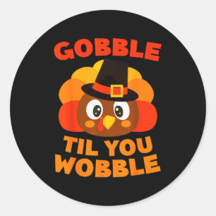 Gobble Til You Wobble Shirt Men Women Kids Thanksg Classic Round Sticker