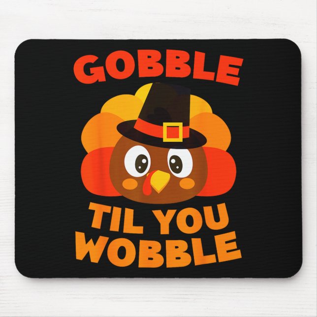 Gobble Til You Wobble Shirt Men Women Kids Thanksg Mouse Mat (Front)
