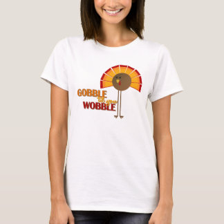 Gobble 'til you Wobble T-Shirt