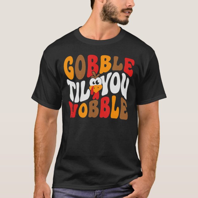Gobble Til You Wobble T-Shirt (Front)