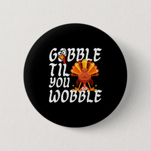 Gobble Til You Wobble Thanksgiving Christmas Men W 6 Cm Round Badge