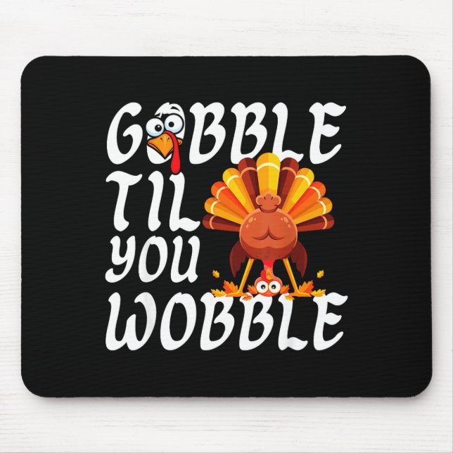 Gobble Til You Wobble Thanksgiving Christmas Men W Mouse Mat (Front)