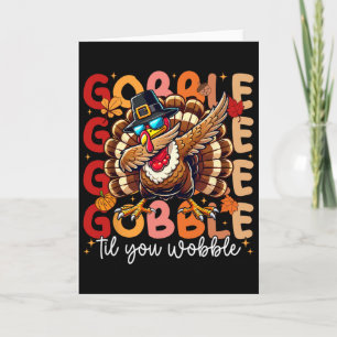 Gobble Til You Wobble Thanksgiving Day Dabbing Tur Card