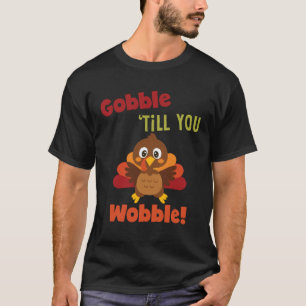 Gobble Til You Wobble Thanksgiving Day Gif T-Shirt