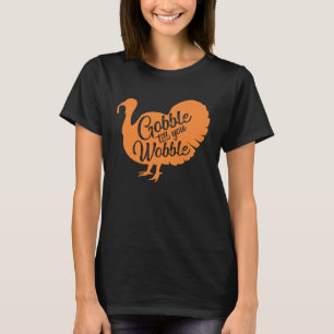 Gobble til you wobble Thanksgiving for girls wome T-Shirt