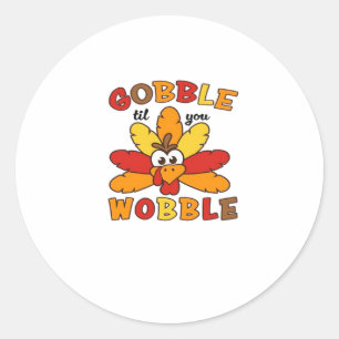 Gobble til you wobble, Thanksgiving, Gobble, Thank Classic Round Sticker