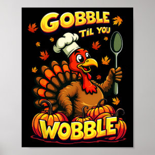 Gobble Til You Wobble Thanksgiving Matching Funny Poster