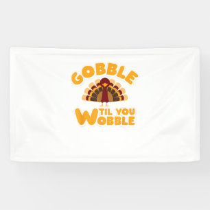 Gobble Til You Wobble Thanksgiving Turkey Banner