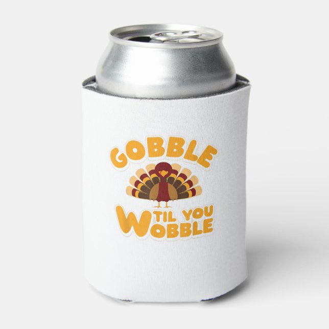 Gobble Til You Wobble Thanksgiving Turkey  Can Cooler (Can Front)