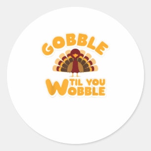 Gobble Til You Wobble Thanksgiving Turkey Classic Round Sticker