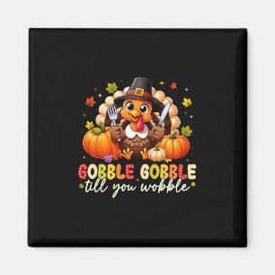 Gobble Til You Wobble Thanksgiving Turkey Men Wome Magnet