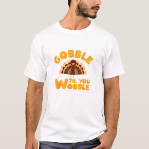 Gobble Til You Wobble Thanksgiving Turkey T-Shirt