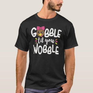 Gobble Til You Wobble Turkey Baby Outfit Thanksgiv T-Shirt