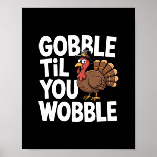 Gobble Til You Wobble Turkey Day Humor Autumn Than Poster
