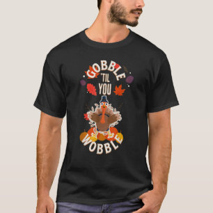 Gobble til You Wobble Turkey Meme T-Shirt