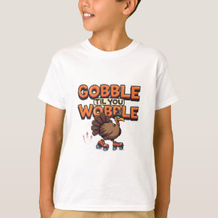 Gobble 'Til You Wobble Turkey on Roller Skates T-Shirt