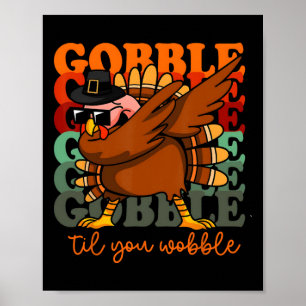 Gobble Til You Wobble Turkey Outfit Toddler Thanks Poster