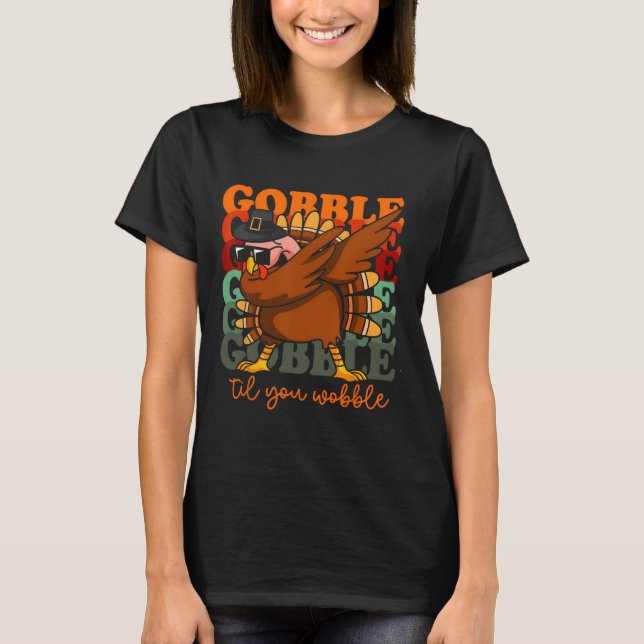 Gobble Til You Wobble Turkey Outfit Toddler Thanks T-Shirt (Front)
