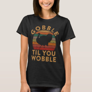 Gobble Til You Wobble Turkey Thanksgiving Day Leg T-Shirt