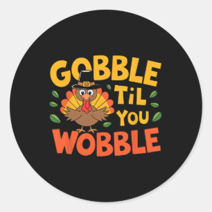 Gobble Til You Wobble Turkey Toddler Kids Thanksgi Classic Round Sticker