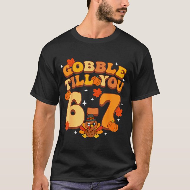 Gobble Till You 67 Thanksgiving Brainrot Meme Six  T-Shirt (Front)