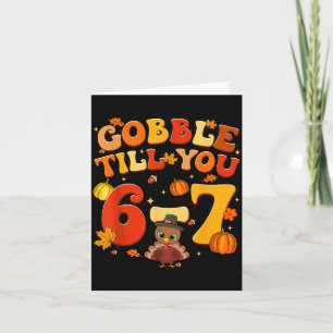 Gobble Till You 6 7 Turkey 6 7 Meme Six Seven Than Card