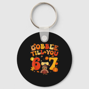 Gobble Till You 6 7 Turkey 6 7 Meme Six Seven Than Key Ring