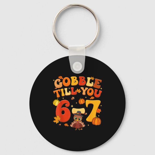 Gobble Till You 6 7 Turkey 6 7 Meme Six Seven Than Key Ring (Front)