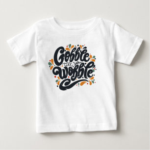 Gobble Till You Wobble Baby T-Shirt